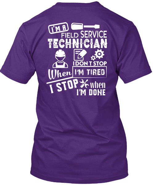 I'm A Field Service Technician T Shirt, I Don't Stop When I'm Tired T Shirt