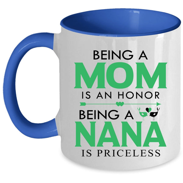 Being A Nana Is Priceless Coffee Mug, Being A Mom Is An Honor Accent Mug