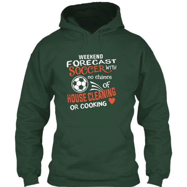 Weekend Forecast Soccer With No Chance Of House Cleaning T Shirt, I Love Playing Soccer T Shirt