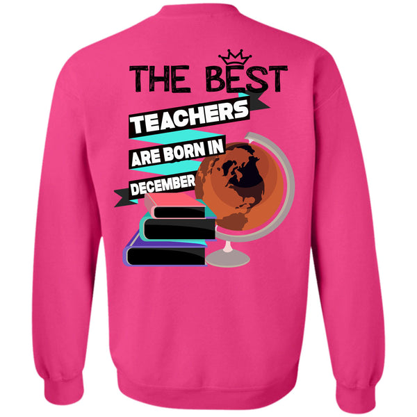 Being A Teacher T Shirt, The Best Teachers Are Born In December Sweatshirt