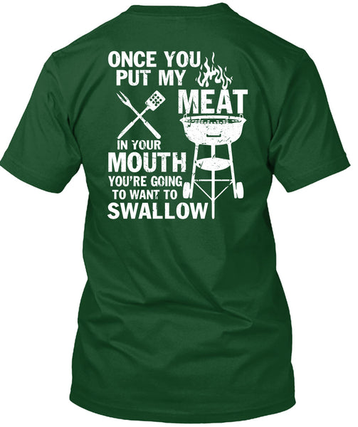 Once You Put My Meat T Shirt, You're Going To Want To Swallow T Shirt