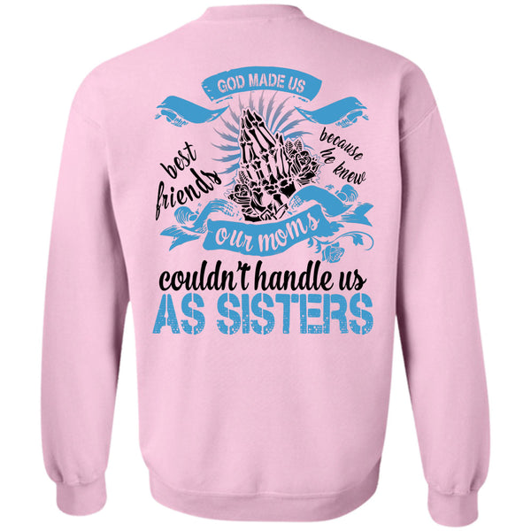 Being A Sister T Shirt, Our Moms Couldn't Handle Us As Sisters Sweatshirt