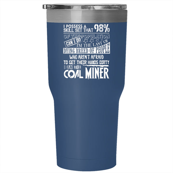 I Am The Coal Miner Tumbler 30 oz Stainless Steel, Funny Gift For Coal Miner Travel Mug