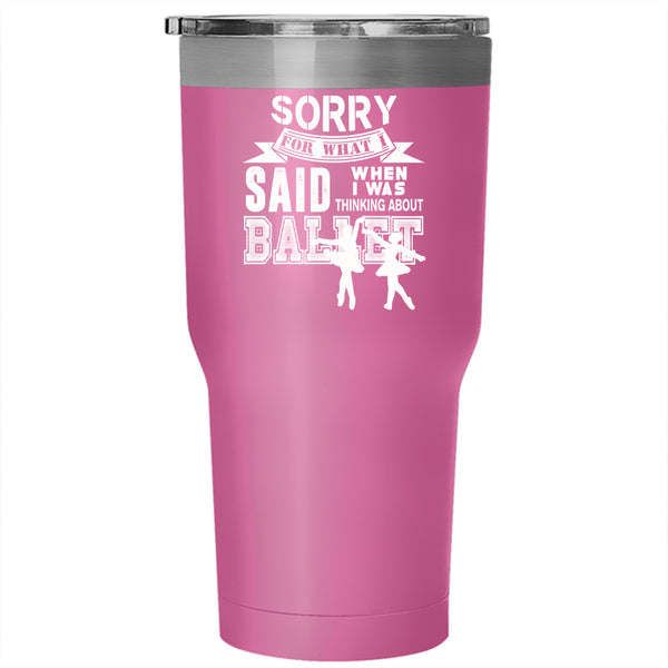 I Was Thinking About Ballet Tumbler 30 oz Stainless Steel, Cool Ballet Dancing Travel Mug