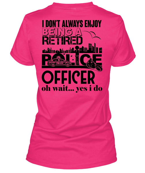 Being A Retired Police Officer T Shirt, My Job T Shirt