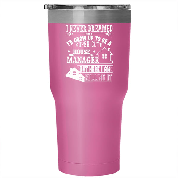 I'd Grow Up to Be A Cute House Manager Tumbler 30 oz Stainless Steel, Funny Manager Travel Mug