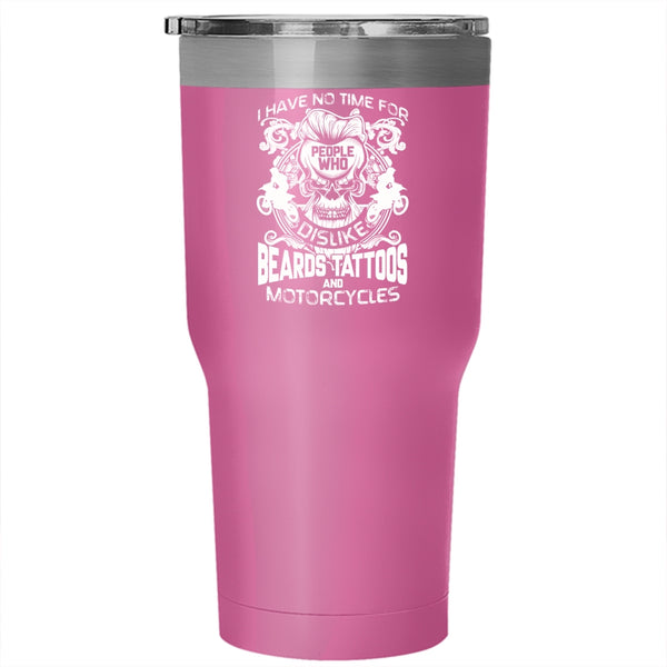 I Have No Time For People Tumbler 30 oz Stainless Steel, Who Dislike Beards Tattoos And Motorcycles Travel Mug