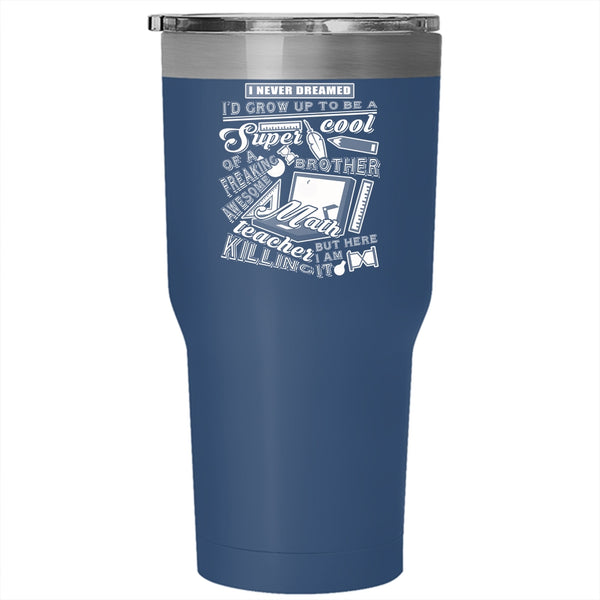 I'd Grow Up To Be A Cool Brother Tumbler 30 oz Stainless Steel, Math Teacher's Brother Travel Mug