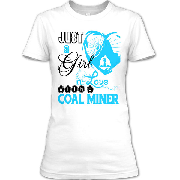 Just A Girl In Love With A Coal Miner T Shirt, Coolest Coal Miner Husband T Shirt