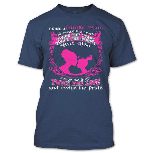 Being A Single Mom T Shirt, Twice The Love T Shirt