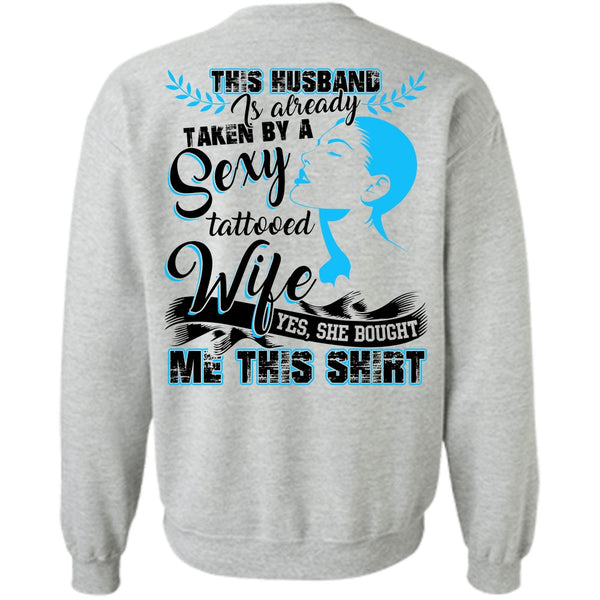 I Love Husband T Shirt, This Husband Is Already Taken By A Tattooed Wife Sweatshirt