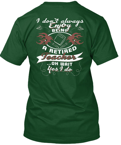 Being A Retired Teacher T Shirt, I Love Teaching T Shirt