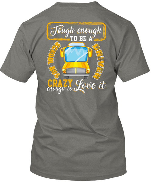 Tough Enough To Be A School Bus Driver T Shirt, Crazy Enough To Love It T Shirt