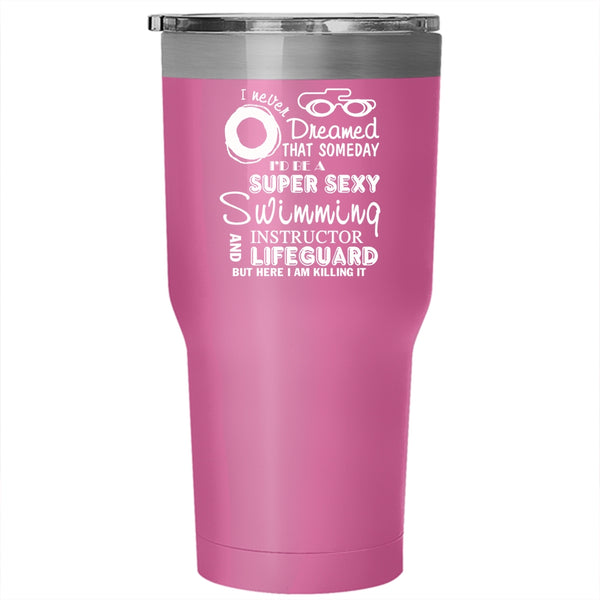 I'd Be A Swimming Instructor And Lifeguard Tumbler 30 oz Stainless Steel, Swim Travel Mug
