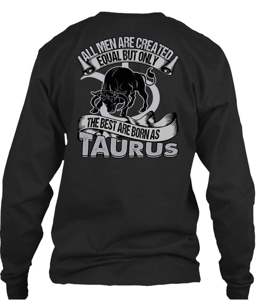 The Best Are Born As Taurus T Shirt, All Men Are Created Equal T Shirt