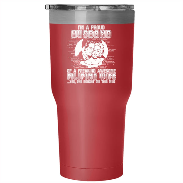 I'm A Proud Husband Of A Filipina Wife Tumbler 30 oz Stainless Steel, I Love My Wife Travel Mug