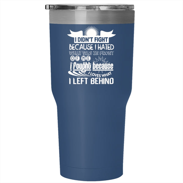 I Didn't Fight Tumbler 30 oz Stainless Steel, Awesome Gift For Veteran Travel Mug