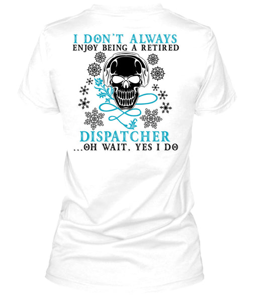 Being A Retired Dispatcher T Shirt, Calls Me A Dispatcher T Shirt