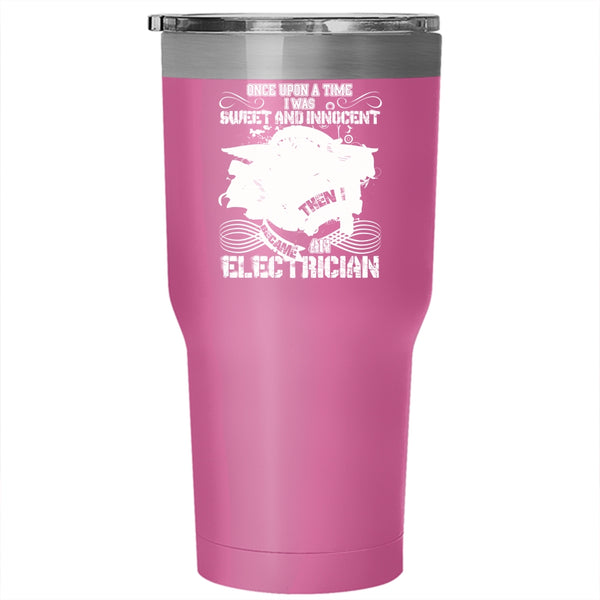 I Was Sweet And Innocent Tumbler 30 oz Stainless Steel, I Became An Electrician Travel Mug