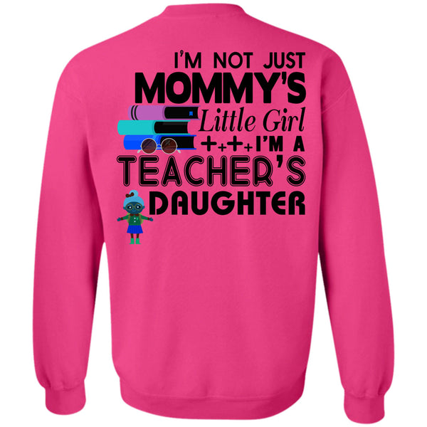 Being A Teacher T Shirt, I'm Not Just Mommy's Little Girl Sweatshirt