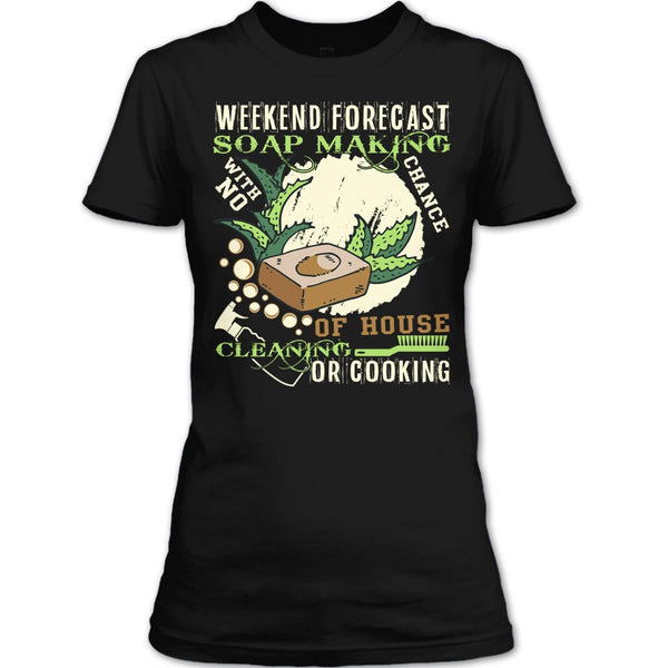 Weekend Forecast Soap Making T Shirt, Coolest Soap Maker T Shirt