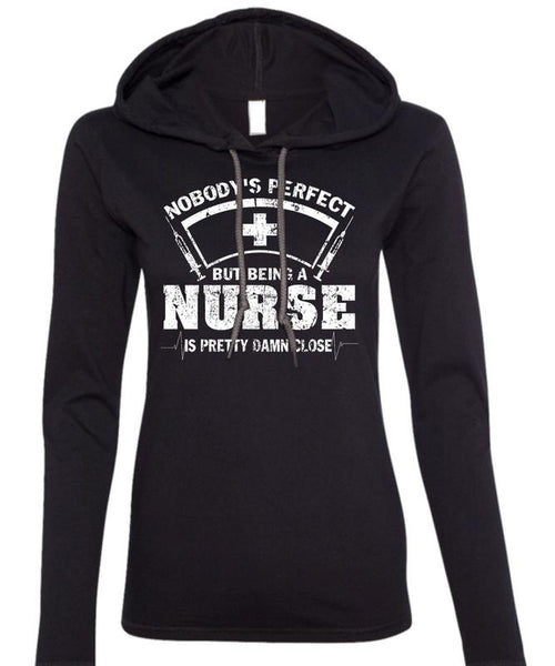 Being A Nurse Is Pretty Damn Close T Shirt, I Love Nursing T Shirt (Anvil Ladies Ringspun Hooded)