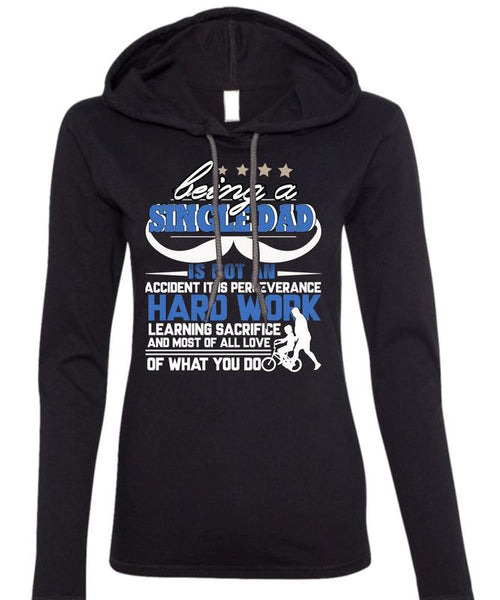 Being A Single Dad T Shirt, It Is Perseverance Hard Work T Shirt (Anvil Ladies Ringspun Hooded)