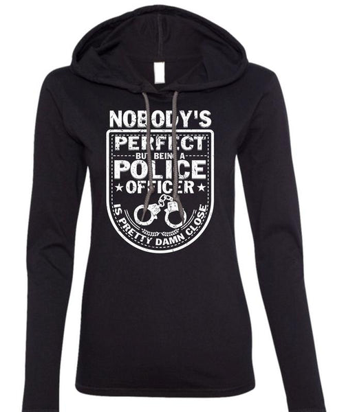 Being A Police Officer Is Pretty Damn Close T Shirt, I Love Police T Shirt (Anvil Ladies Ringspun Hooded)