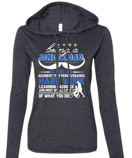 Being A Single Dad T Shirt, It Is Perseverance Hard Work T Shirt (Anvil Ladies Ringspun Hooded)