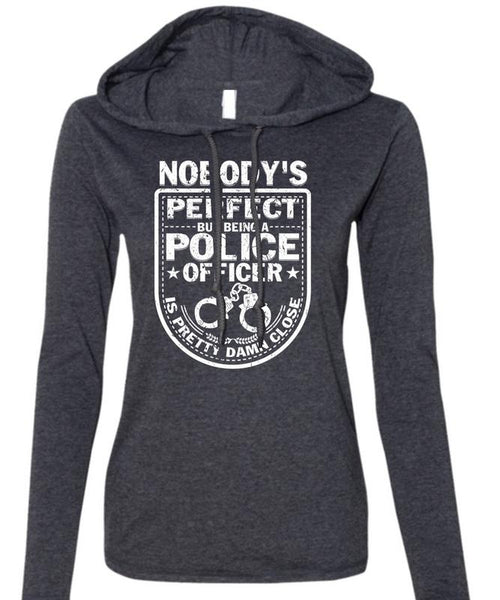 Being A Police Officer Is Pretty Damn Close T Shirt, I Love Police T Shirt (Anvil Ladies Ringspun Hooded)