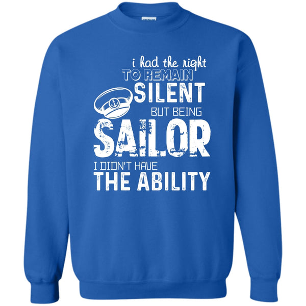 Being A Sailor T Shirt, I Didn’t Have The Ability Sweatshirt