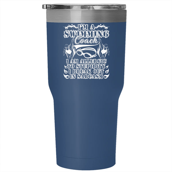 I'm A Swimming Coach Tumbler 30 oz Stainless Steel, I Am Allergic To Stupidity Travel Mug
