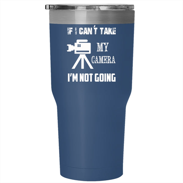 If I Can't Take My Camera I'm Not Going Tumbler 30 oz Stainless Steel, Funny Travel Mug