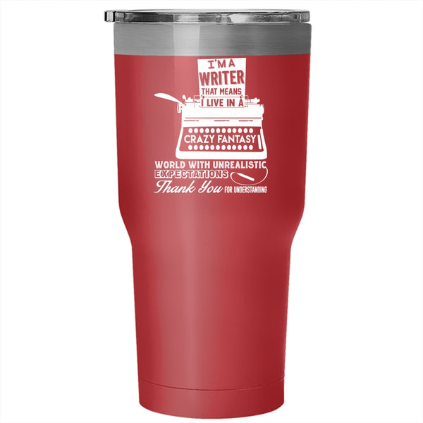 I'm A Writer Tumbler 30 oz Stainless Steel, I Live In A Crazy Fantasy World Travel Mug