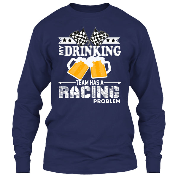 My Drinking Team T Shirt, Has A Racing Problem T Shirt