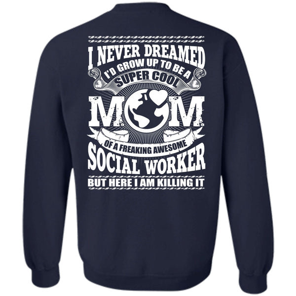 Being A Mom T Shirt, Social Worker Sweatshirt