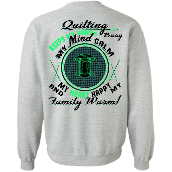 Being A Sewing T Shirt, Quilting Keeps My Hands Busy Sweatshirt
