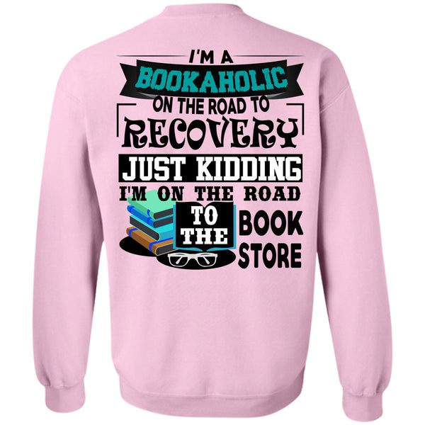 Being A Reader T Shirt, I'm A Bookaholic On The Road Sweatshirt