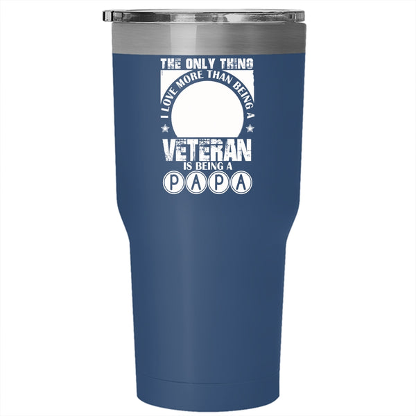 I Love Being A Veteran Tumbler 30 oz Stainless Steel, I Love Being A Papa Travel Mug