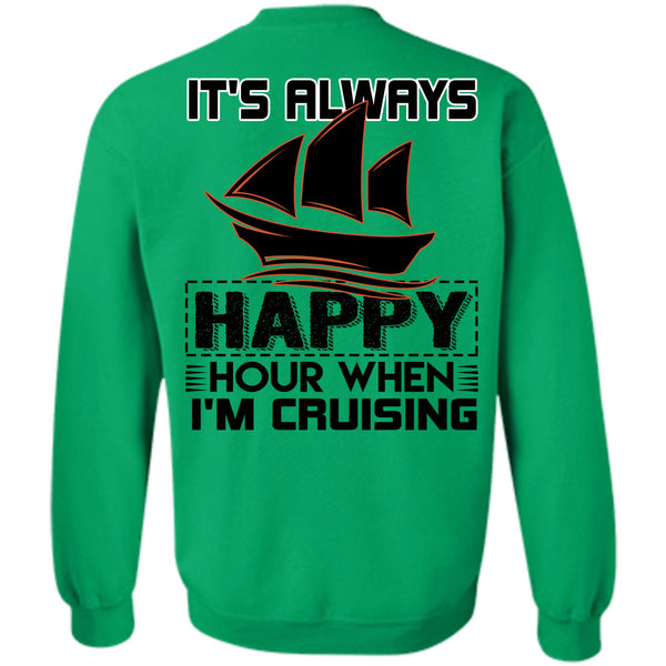 Being A Sailor T Shirt, It's Always Happy Hour When I'm Cruising Sweatshirt