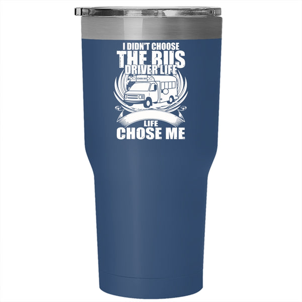 I Didn't Choose The Bus Driver Life Tumbler 30 oz Stainless Steel, The Bus Driver Life Chose Me Travel Mug