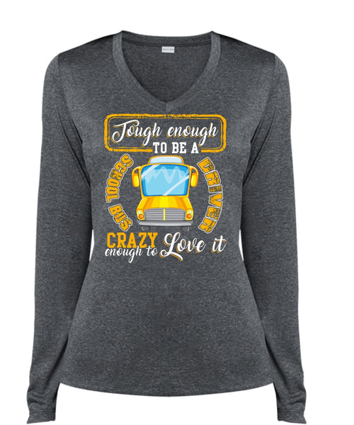 Tough Enough To Be A School Bus Driver T Shirt, Crazy Enough To Love It T Shirt, Cool Shirt (Ladies LS Heather V-Neck)