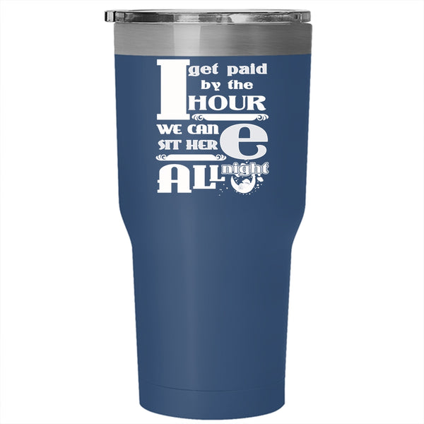 I Get Paid By The Hour We Can Sit Here All Night Tumbler, Funny Mug