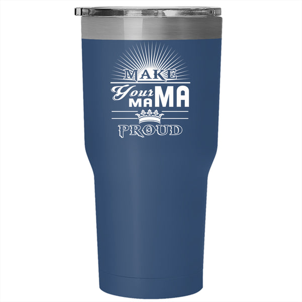 Make Your Mama Proud Tumbler 30 oz Stainless Steel, Best Gift For My Son Travel Mug