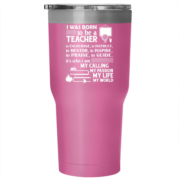 I Was Born To Be A Teacher Tumbler, I Am My Life Cup