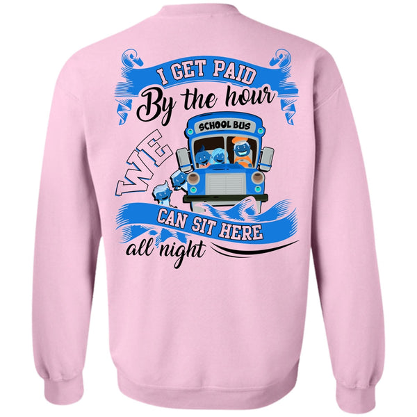 I Love Bus T Shirt, I Get Paid By The Hour Sweatshirt