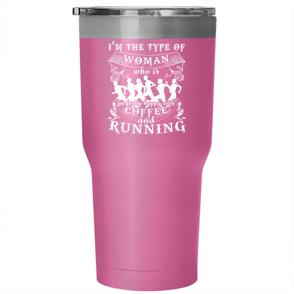 I'm The Type Of Woman Tumbler 30 oz Stainless Steel, Happy With Coffee And Running Travel Mug