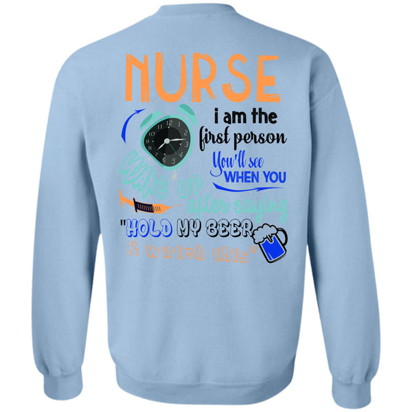 Being A Nurse T Shirt, Nurse I Am The First Person You'll See Sweatshirt