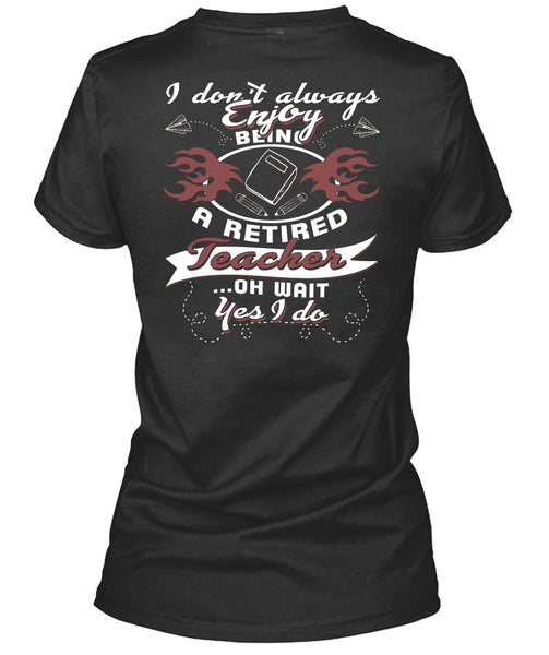 Being A Retired Teacher T Shirt, I Love Teaching T Shirt