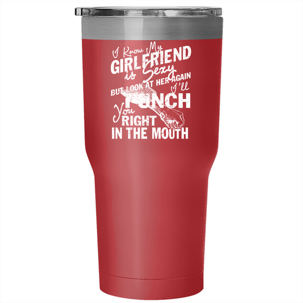 I Know My Girlfriend Is Cute Tumbler 30 oz Stainless Steel, Don't Look At Her Travel Mug